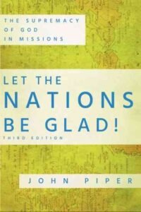 Let the Nations be Glad by John Piper