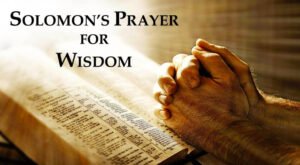Lessons from Solomon’s Prayer for Wisdom